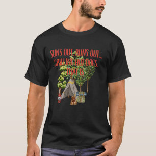 Suns Out,Buns Out...Grilling Hot Dogs,that is,Camp T-Shirt