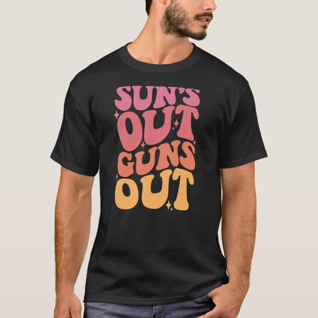 Sun's Out Guns Out 1 T-Shirt (Front)