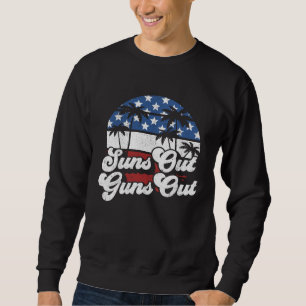 Suns Out Guns Out 4th of July USA American Flag Be Sweatshirt