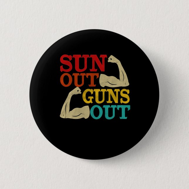 Suns Out Guns Out  6 Cm Round Badge (Front)