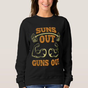Suns Out Guns Out Sport Bodybuilding Gym Workout U Sweatshirt