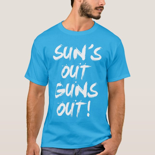 Sun's Out, Guns Out T-Shirt (Front)