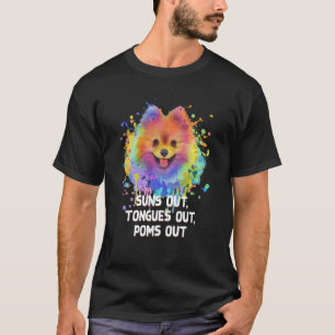 Suns Out Tongues Out Poms Out Pomeranian Humour Po T-Shirt