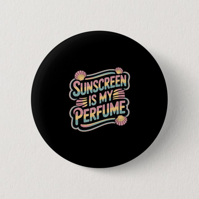 Sunscreen Is My Perfume - Funny Sun Tanning  6 Cm Round Badge (Front)