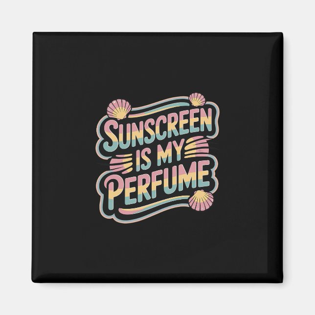 Sunscreen Is My Perfume - Funny Sun Tanning  Magnet (Front)
