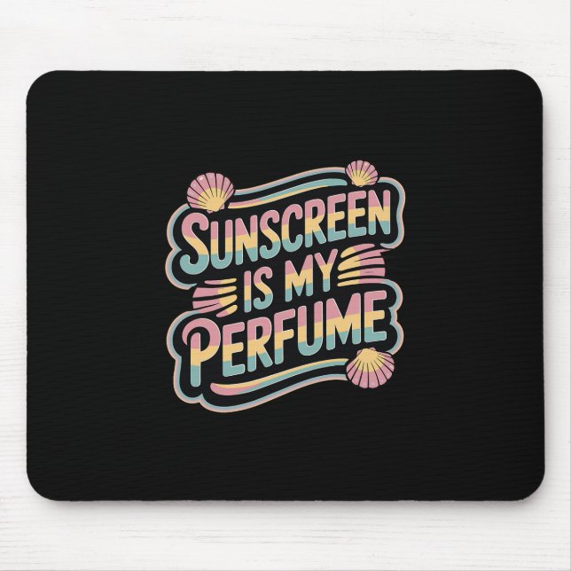 Sunscreen Is My Perfume - Funny Sun Tanning  Mouse Pad (Front)