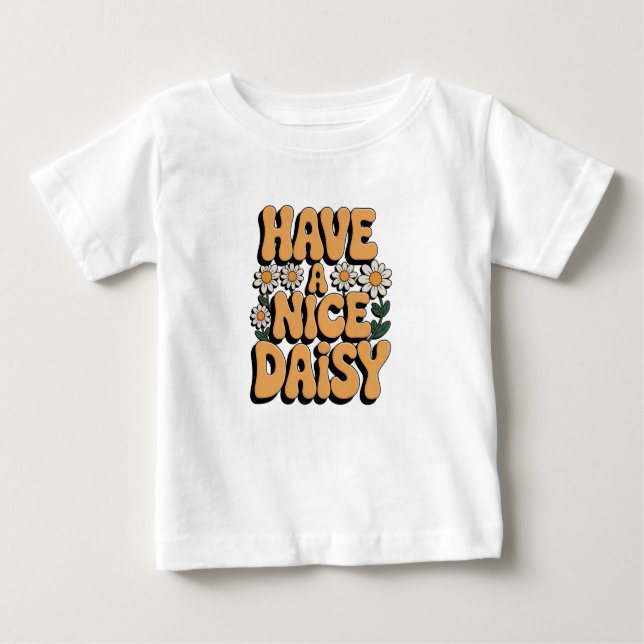 Sunshine Bloom: Have A Nice Daisy Baby T-Shirt (Front)