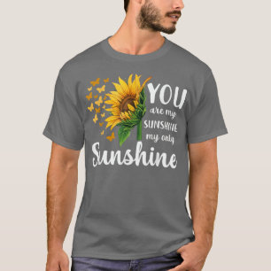 sunshine my only sunshine Sunflower T-Shirt Copy C