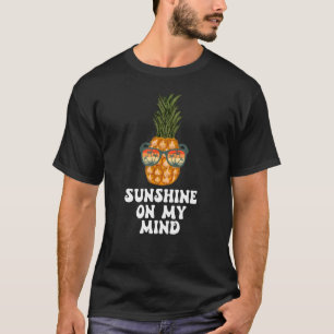 Sunshine On My Mind Pineapple Wearing Sunglasses S T-Shirt
