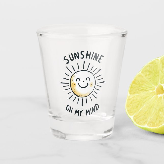 Sunshine On My Mind Shot Glass (Front)