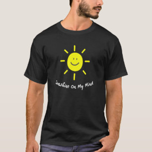 Sunshine On My Mind Smile Face Happy Smiling Face T-Shirt