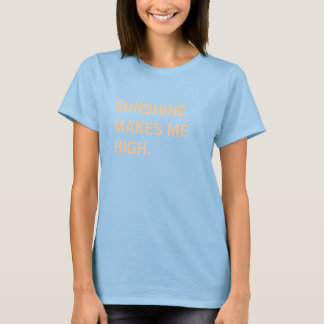 SUNSHINEMAKES MEHIGH. T-Shirt