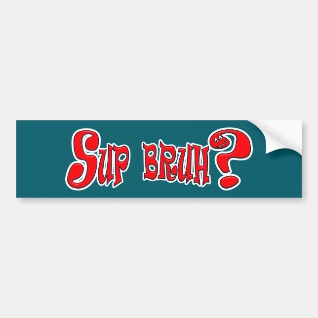 SUP BRUH? - SLANG SLOGAN BUMPER STICKER (Front)