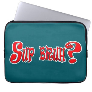 SUP BRUH? - SLANG SLOGAN LAPTOP SLEEVE