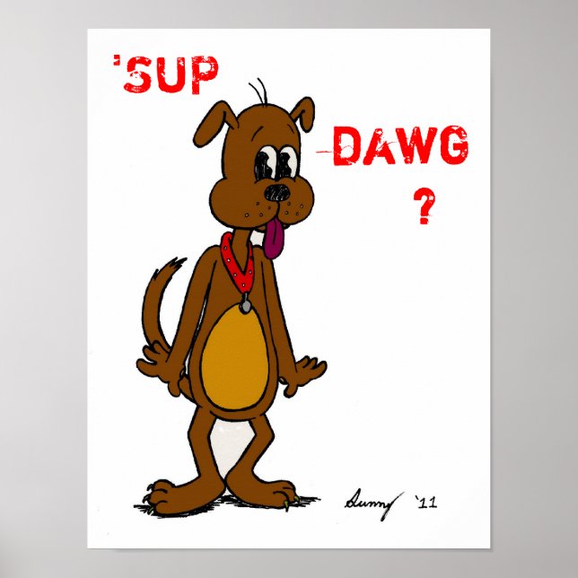 'SUP DAWG? Doggy Poster (Front)