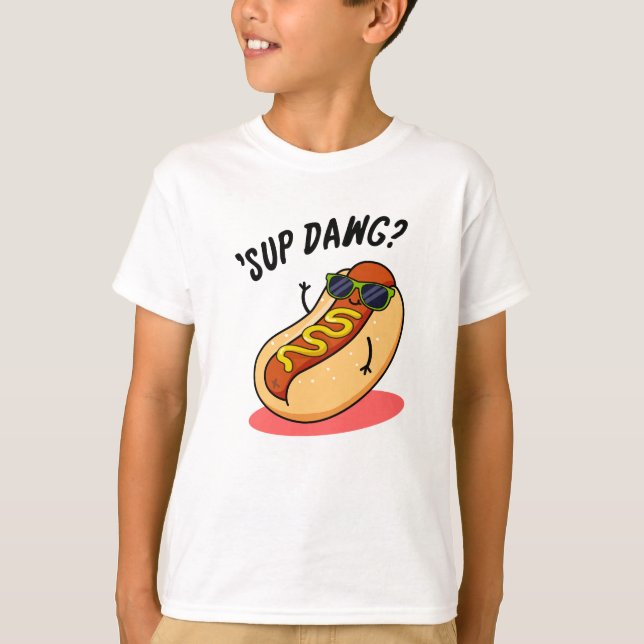 Sup Dawg Funny Hot Dog Pun  T-Shirt (Front)