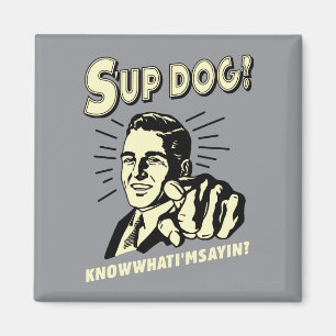 S'up Dog: Know What I'm Sayin Magnet