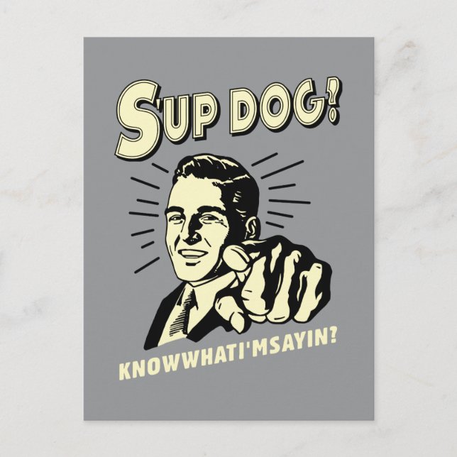 S'up Dog: Know What I'm Sayin Postcard (Front)
