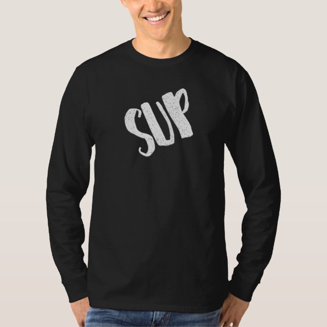 Sup for Girls Asking What's Up   T-Shirt (Front)