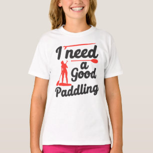 SUP Paddleboard I Need A Good Paddling Girl T-Shirt