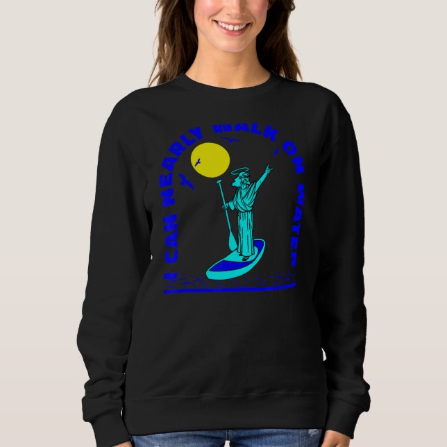 Sup Surfing Stand Up Paddle Paddleboarding Surf Su Sweatshirt (Front)