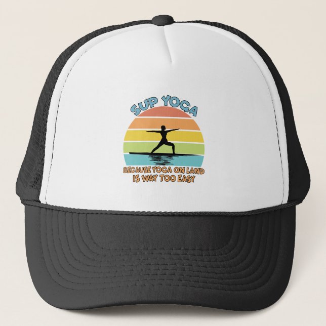 SUP Yoga Because Yoga on Land is Way Too Easy Trucker Hat (Front)