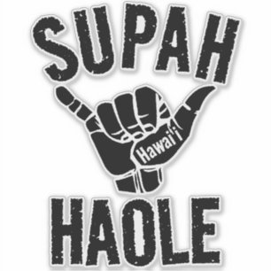 SUPAH HAOLE SHAKA HAWAII