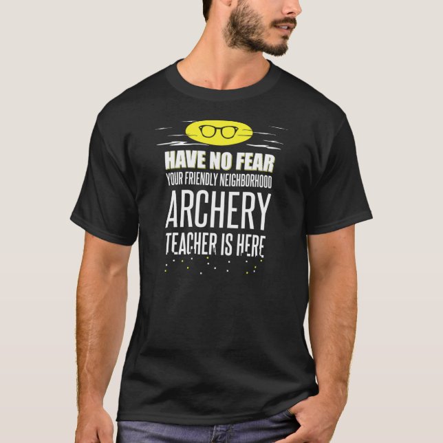 Super Archery Teacher Design Have No Fear  T-Shirt (Front)
