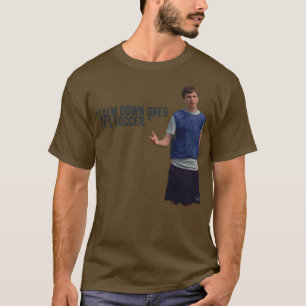 Super Bad Calm Down Greg Its Soccer T-Shirt