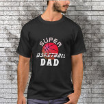 Super Basketball Dad Sporty Father Black T-Shirt<br><div class="desc">Super Basketball Dad Sporty Father Black T-Shirt. The design has modern typography with a basketball on a black background. Great gift for an active sporty dad who loves basketball.</div>