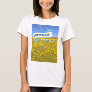 Super Bloom Your Life! T-Shirt