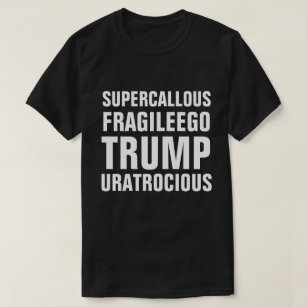 Super Callous Fragile Ego Trump You Are Atrocious T-Shirt