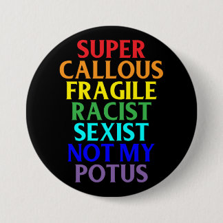 Super Callous Racist Not My POTUS, Political 7.5 Cm Round Badge