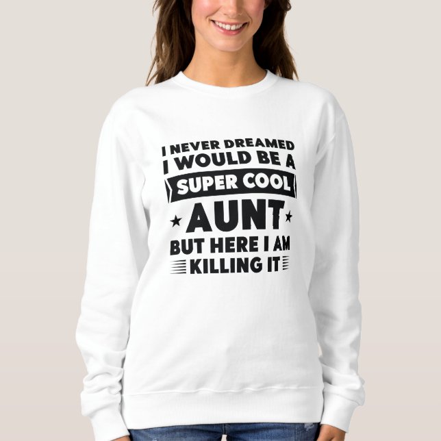 Super Cool Aunt Sweatshirt (Front)