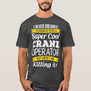 Super Cool Crane Operator Funny Gift_1 T-Shirt