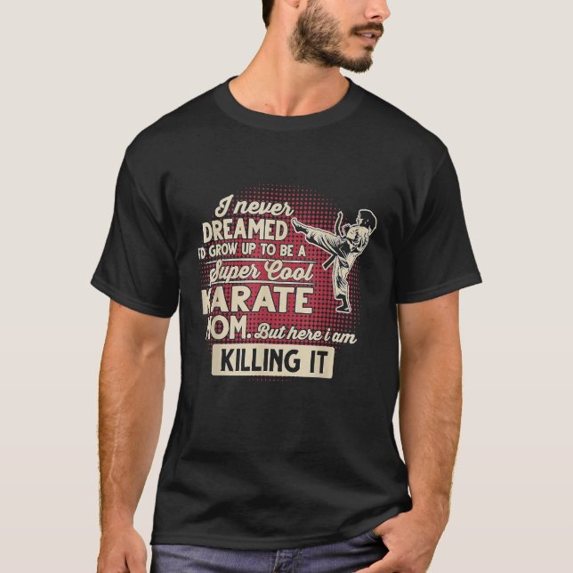 Super Cool Karate Mum But Here I Am Killing It T-Shirt (Front)
