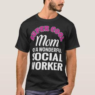 Super Cool Mum of Social Worker Funny Gift T-Shirt