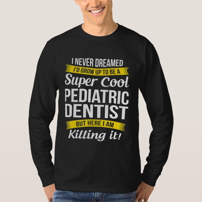 Super Cool Paediatrics Dentist Funny Gift T-Shirt (Front)
