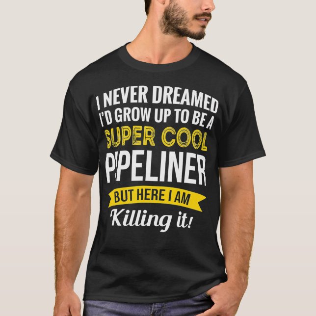 Super Cool Pipeliner Tshirt Gifts Funny  (Front)