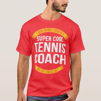 Super Cool Tennis Coach Killing It Funny Appreciat T-Shirt