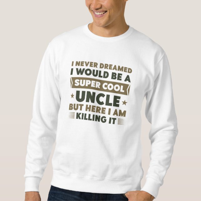 Super Cool Uncle Sweatshirt (Front)