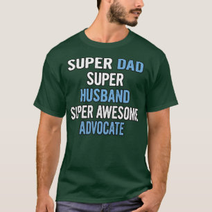 Super Dad Hus Super Awesome Advocate T-Shirt