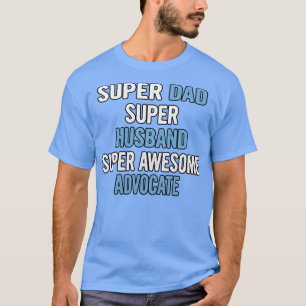 Super Dad Hus Super Awesome Advocate T-Shirt