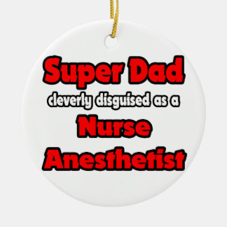Super Dad ... Nurse Anaesthetist Ceramic Tree Decoration