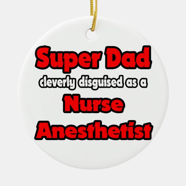 Super Dad ... Nurse Anaesthetist Ceramic Tree Decoration (Front)