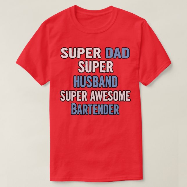 Super Dad Super Husband Super Awesome Bartender T-Shirt (Design Front)