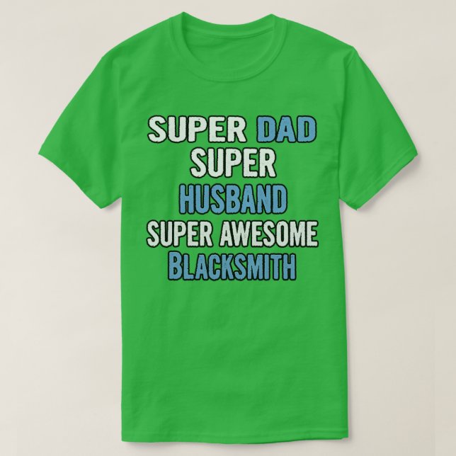 Super Dad Super Husband Super Awesome Blacksmith T T-Shirt (Design Front)