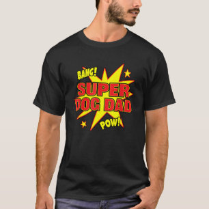 Super Dog Dad Super Power Puppy Lover Father s Day T-Shirt