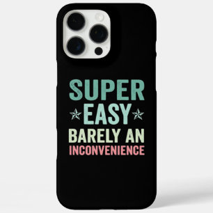 Super Easy Barely An Inconvenience Funny iPhone 16 Pro Max Case