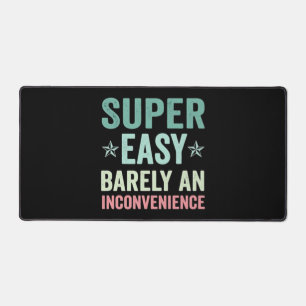 Super Easy Barely An Inconvenience Funny Desk Mat